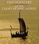 Two Voyagers at the Court of King Alfred: The Ventures of Ohthere and Wulfstan Together with the Description of Northern Europe from the "Old English Orosius"