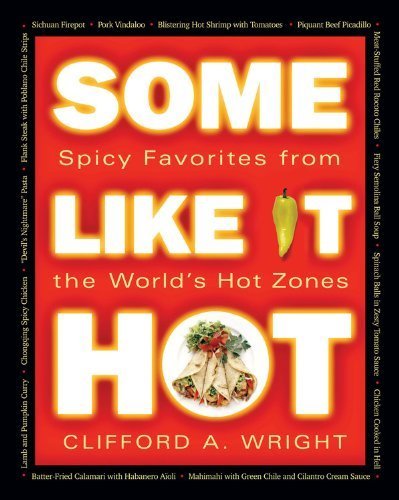 Some Like It Hot: Spicy Favorites From The World's Hot Zones by Wright, Clifford A. (2005) Paperback
