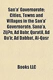 San'a' Governorate: Cities, Towns and Villages in the San'a' Governorate, Sana'a, Zij N, Ad Dabr, Qaratil, Ad Da'ir, Ad Dabbat, Al-Qasr-