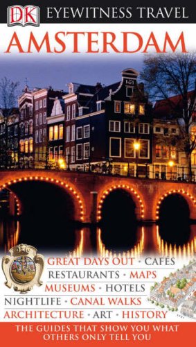 Amsterdam: Great days out  / Cafes / Restaurants / Maps / Museums / Hotels / Nightlife / Canal walks / Architekture / Art / History (DK Eyewitness Travel Guide)