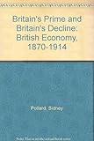 Britain's prime and Britain's decline : the British economy 1870-1914