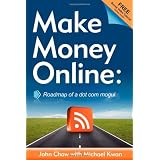 Make Money Online: Roadmap of a Dot Com Mogulby John Chow