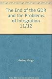 The end of the GDR and the problems of integration : selected papers from the sixteenth and seventeenth New Hampshire Symposia on the German Democratic Republic