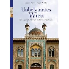 Unbekanntes Wien: Verborgene Sch�nheit. Schimmernde Pracht