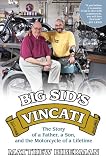 Big Sid s Vincati: The Story of a Father, a Son, and the Motorcycle of a Lifetime