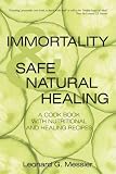 IMMORTALITY & SAFE NATURAL HEALING: A COOK BOOK WITH NUTRITIONAL AND HEALING RECIPES