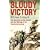 Bloody Victory: The Sacrifice on the Somme and the Making of the Twentieth Century: The Battle, the Myth, the Legacy