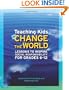 Teaching Kids to Change the World: Lessons to Inspire Social Responsibility for Grades 6-12