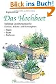 Das Hochbeet: Vielf�ltige Gestaltungsideen f�r Gem�se-, Kr�uter- und Blumeng�rten