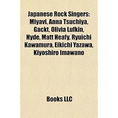 Japanese Rock Singers: Miyavi, Anna Tsuchiya, Gackt, Olivia Lufkin, Hyde, Matt Heafy, Ryuichi Kawamura, Eikichi Yazawa, Kiyoshiro Imawano