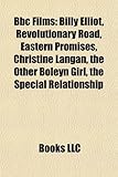 BBC Films (Study Guide): Billy Elliot, Revolutionary Road, Eastern Promises, Christine Langan, the Other Boleyn Girl, the Special Relationship-