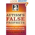 Autism's False Prophets: Bad Science, Risky Medicine, and the Search for a Cure by Paul A. Offit MD