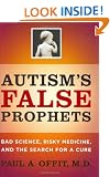 Autism's False Prophets: Bad Science, Risky Medicine, and the Search for a Cure