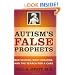 Autism's False Prophets: Bad Science, Risky Medicine, and the Search for a Cure