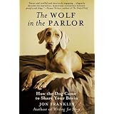 The Wolf in the Parlor: The Eternal Connection between Humans and Dogs