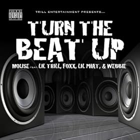 Turn The Beat Up (Mouse feat. Lil' Trill, Foxx, Lil' Phat and Webbie) [Explicit Album Version]