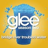GLEE CAST-BRIDGE OVER TROUBLED WATER (GLEE CAST VERSION)
