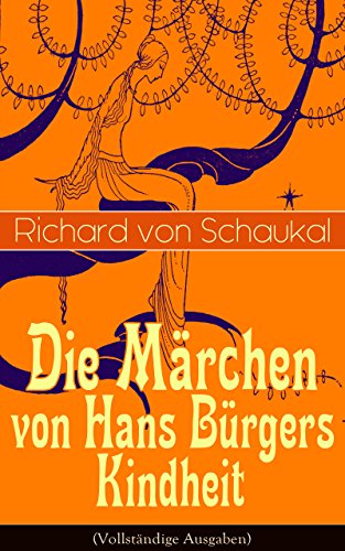 Die Märchen von Hans Bürgers Kindheit (Vollständige Ausgaben): Über 100 Kunstmärchen in einem Buch: Ritter Ork, Von wilden Tieren und Menschen, Ursula, ... Liebling, Der Tatzelwurm... (German Edition)