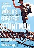 The true adventures of the world's greatest stuntman : my life as Indiana Jones, James Bond, Superman and other movie heroes