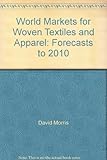 World markets for woven textiles and apparel : forecasts to 2010