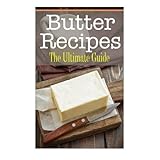 butter recipes the ultimate guide