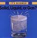Solid, Liquid, or Gas? (It's Science!)