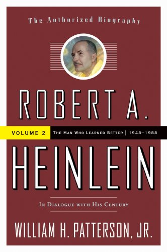 Robert A. Heinlein: In Dialogue with His Century: 1948-1988 The Man Who Learned Better: 2