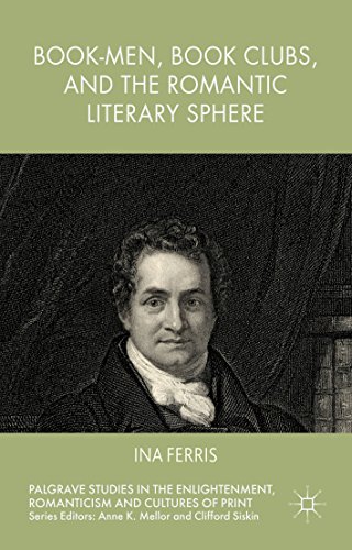Book-Men, Book Clubs, and the Romantic Literary Sphere (Palgrave Studies in the Enlightenment, Romanticism and the Cultures of Print)