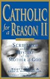 Catholic for a Reason II, Second Edition: Scripture and the Mystery of the Mother of God