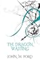 The Dragon Waiting : A Masque of History (Fantasy Masterworks)
