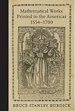 Mathematical Works Printed in the Americas, 1554-1700 (Johns Hopkins Studies in the History of Mathematics)