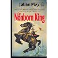 The Nonborn King (May, Julian. , Saga of Pliocene Exile, V. 3.)