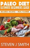 Paleo Diet - The Ultimate Guide, Recipes and Meal Planner: Naturally Reduce Weight, Lose Fat, Maintain Muscle and Achieve A Killer Body (Life Changing Diets Book 3)