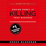 Making Money Is Killing Your Business: How to Build a Business You'll Love and Have a Life, Too - Second Edition