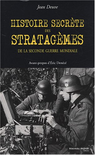 Histoire secr�te des stratag�mes de la Seconde Guerre mondiale : Duperie, tromperie, intoxication, illusion de 1939 � 1945