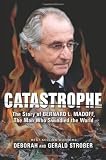 Catastrophe: The Story of Bernard L. Madoff, the Man Who Swindled the World