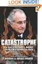 Catastrophe: The Story of Bernard L. Madoff, the Man Who Swindled the World