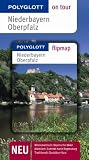 Niederbayern / Oberpfalz. Polyglott on tour - Reisef�hrer: Unsere besten Touren. Unsere Top 12 Tipps - Christine Rettenmeier