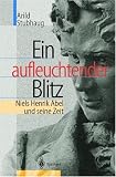 Ein aufleuchtender Blitz: Niels Henrik Abel und seine Zeit (German Edition)