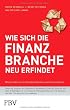 Wie sich die Finanzbranche neu erfindet: Was Kunden von Finanzdienstleistern wirklich erwarten