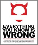 Everything You Know Is Wrong: The Disinformation Guide to Secrets and Lies