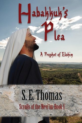 Habakkuk's Plea: A Prophet of Elohim (Scrolls of the Nevi'im) (Volume 1), by S. E. Thomas