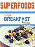 Superfoods: Simple Breakfast Recipes