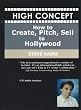 High Concept Screenwriting CD: "How to Create, Pitch & Sell to Hollywood"