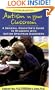 Autism in Your Classroom: A General Educator's Guide to Students with Autism Spectrum Disorders (Topics in Autism)