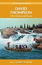 David Thompson : a life of adventure & discovery