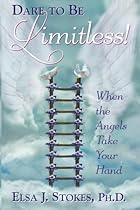 Dare to be Limitless: When the Angels take your hand: Dare to be Limitless: When the Angels take your hand Dare to be Limitless: When the Angels take your hand: Dare to be Limitless: When the Angels take your hand