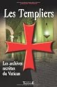 Les Templiers : Les archives secrètes du Vatican