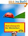 Makro-und Nahfotografie - Der Meisterkurs -  - ein Buchtipp von digitalkamera.de (M+T Meisterkurs)