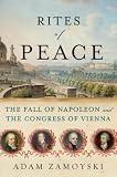 Rites of Peace: The Fall of Napoleon and the Congress of Vienna